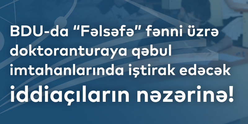 BDU-da “Fəlsəfə” fənni üzrə doktoranturaya qəbul imtahanlarında iştirak edəcək iddiaçıların nəzərinə!