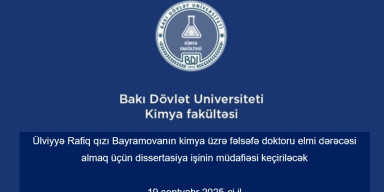 Ülviyyə Rafiq qızı Bayramovanın kimya üzrə fəlsəfə doktoru elmi dərəcəsi almaq üçün təqdim etdiyi dissertasiya işinin müdafiəsi keçiriləcəkdir