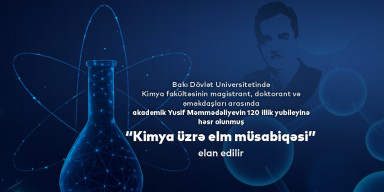 BDU-da akademik Yusif Məmmədəliyevin 120 illik yubileyinə həsr olunmuş “Kimya üzrə elm müsabiqəsi” - ELAN