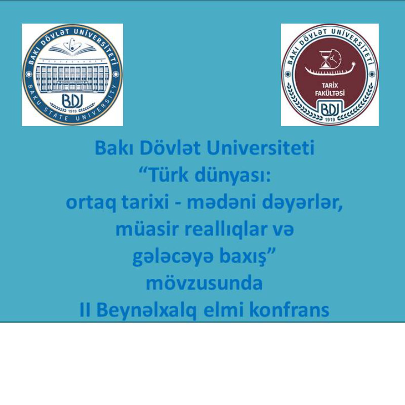 “Türk dünyası: ortaq tarixi - mədəni dəyərlər, müasir reallıqlar və gələcəyə baxış”  mövzusunda II Beynəlxalq elmi konfrans keçiriləcəkdir.