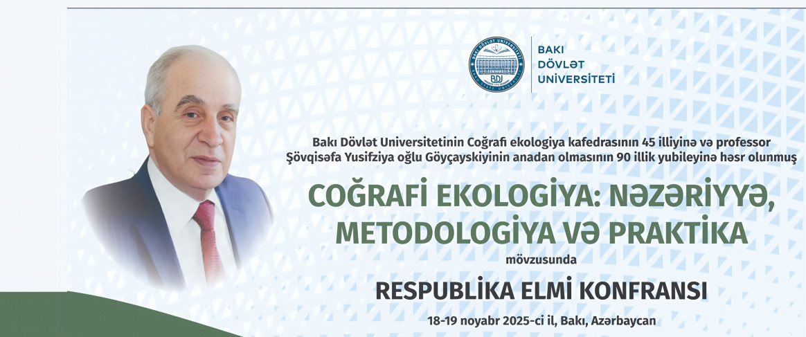 “Coğrafi ekologiya: nəzəriyyə, metodologiya və praktika” mövzusunda Respublika elmi konfransı keçirilib