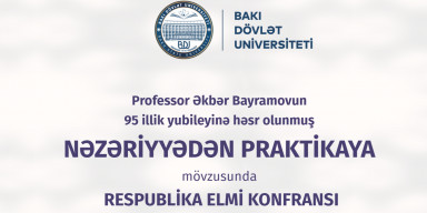 BDU-da professor Əkbər Bayramovun 95 illik yubileyinə həsr olunmuş Respublika elmi konfransı