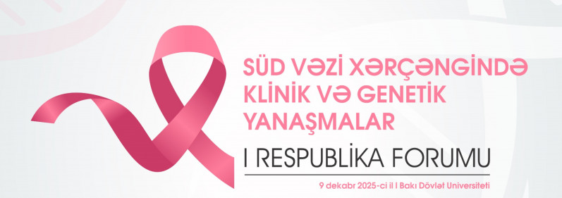 BDU-da “Süd vəzi xərçəngi: klinik və genetik yanaşmalar” I Respublika Forumu keçirilir