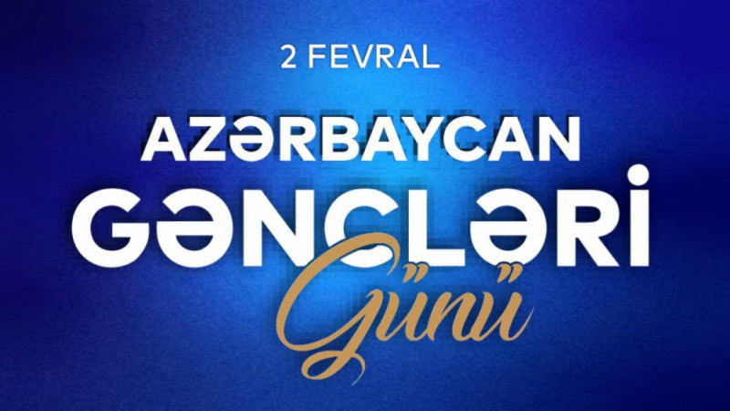 2 fevral – Azərbaycan Gəncləri Günüdür.
