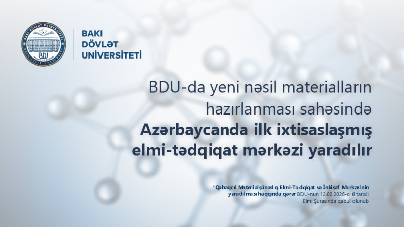 BDU-da yeni nəsil materialların hazırlanması sahəsində Azərbaycanda ilk ixtisaslaşmış elmi-tədqiqat mərkəzi yaradılır