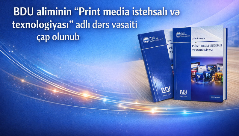 BDU aliminin "Print media istehsalı və texnologiyası" adlı dərs vəsaiti çap olunub