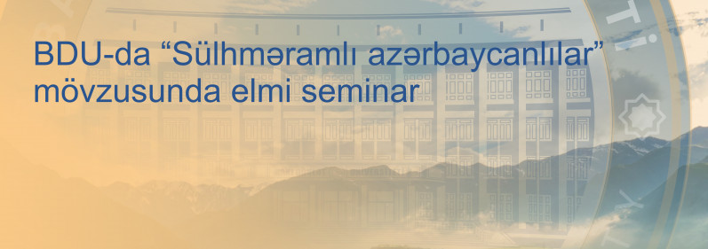 BDU-da “Sülhməramlı azərbaycanlılar” mövzusunda elmi seminar