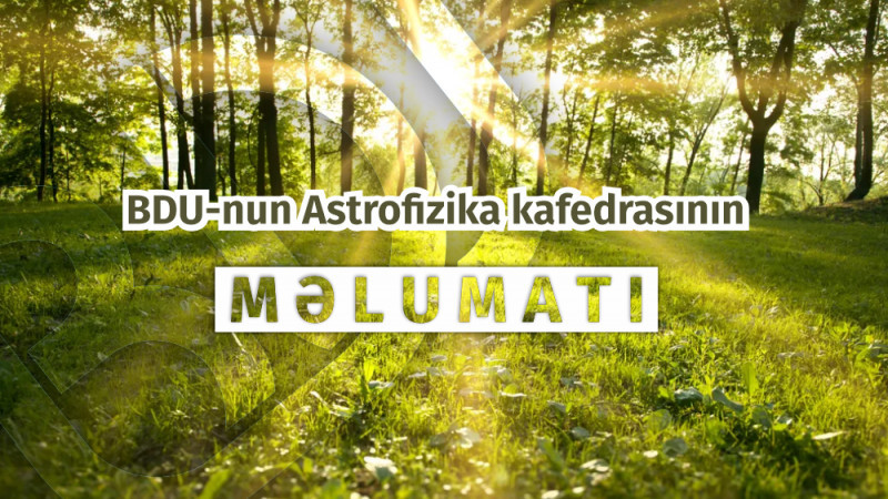 BDU-nun Astrofizika kafedrası: “Yaz fəsli Azərbaycana martın 20-si saat 18:45:53-də daxil olacaq”