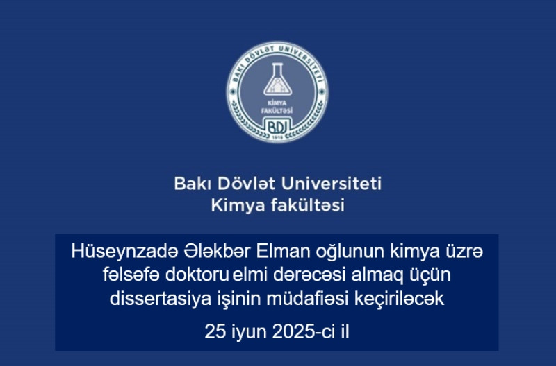 Hüseynzadə Ələkbər Elman oğlunun kimya üzrə fəlsəfə doktoru elmi dərəcəsi almaq üçün təqdim etdiyi dissertasiya işinin müdafiəsi keçiriləcək
