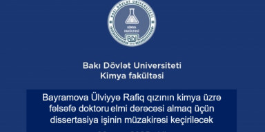 Ülviyyə Rafiq qızı Bayramovanın kimya ixtisası üzrə fəlsəfə doktoru elmi dərəcəsi almaq üçün elmi seminarda təqdim etdiyi dissertasiya işinin müzakirəsi keçiriləcək