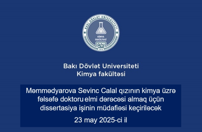 Məmmədyarova Sevinc Calal qızının kimya üzrə fəlsəfə doktoru elmi dərəcəsi almaq üçün dissertasiya işinin müdafiəsi keçiriləcək