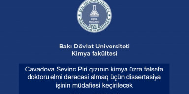 Sevinc Piri qızı Cavadovanın kimya üzrə fəlsəfə doktoru elmi dərəcəsi almaq üçün təqdim etdiyi dissertasiya işinin müdafiəsi keçiriləcək