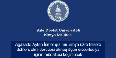 Aytən İsmət qızı Ağazadənin kimya üzrə fəlsəfə doktoru elmi dərəcəsi almaq üçün təqdim etdiyi dissertasiya işinin müdafiəsi keçiriləcək