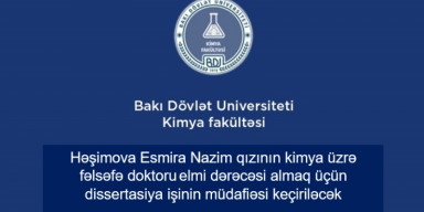 Həşimova Esmira Nazim qızının kimya üzrə fəlsəfə doktoru elmi dərəcəsi almaq üçün təqdim etdiyi dissertasiya işinin müdafiəsi keçiriləcəkdir