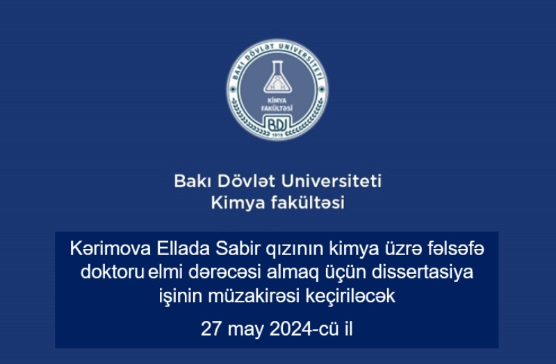 Kərimova Ellada Sabir qızının kimya üzrə fəlsəfə doktoru elmi dərəcəsi almaq üçün dissertasiya işinin ilkin müzakirəsi keçiriləcək