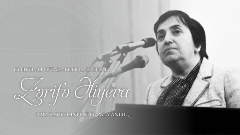 Görkəmli oftalmoloq, akademik Zərifə xanım Əliyevanın anım günüdür