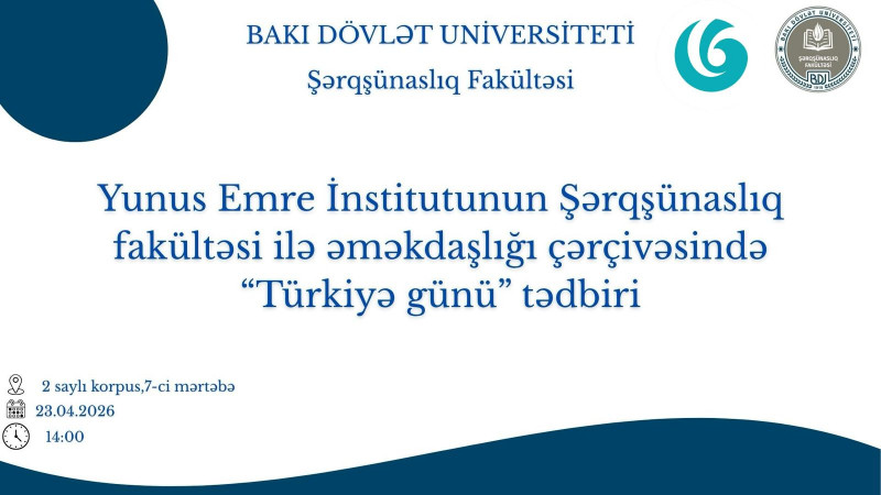 Yunus Emre İnstitutunun  Şərqşünaslıq fakültəsi ilə əməkdaşlığı çərçivəsində "Türkiyə günü" mövzusunda tədbiri