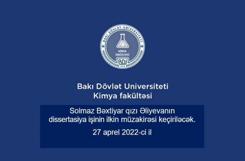 Solmaz Əliyevanın kimya üzrə fəlsəfə doktoru elmi dərəcəsi almaq üçün dissertasiya işinin ilkin müzakirəsi keçiriləcək