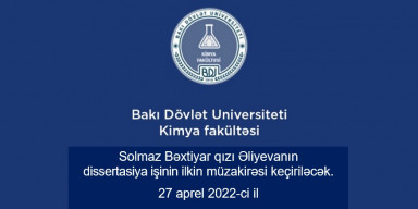 Solmaz Əliyevanın kimya üzrə fəlsəfə doktoru elmi dərəcəsi almaq üçün dissertasiya işinin ilkin müzakirəsi keçiriləcək