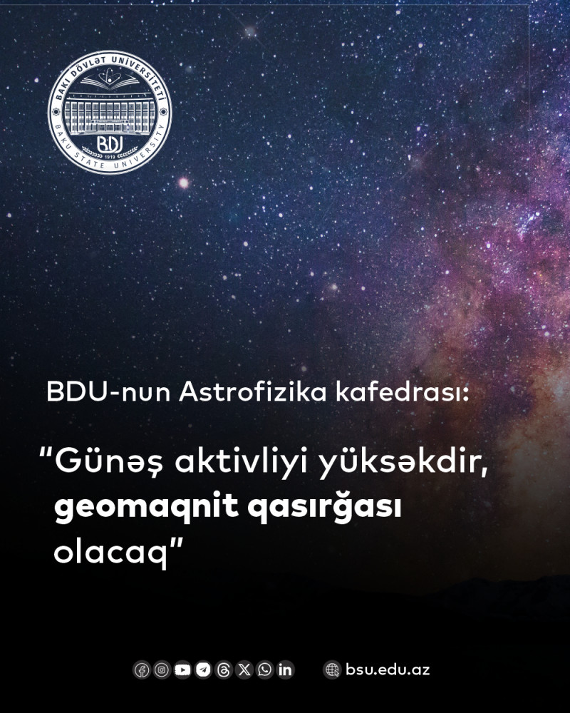 BDU-nun Astrofizika kafedrası: “Günəş aktivliyi yüksəkdir, geomaqnit qasırğası olacaq”