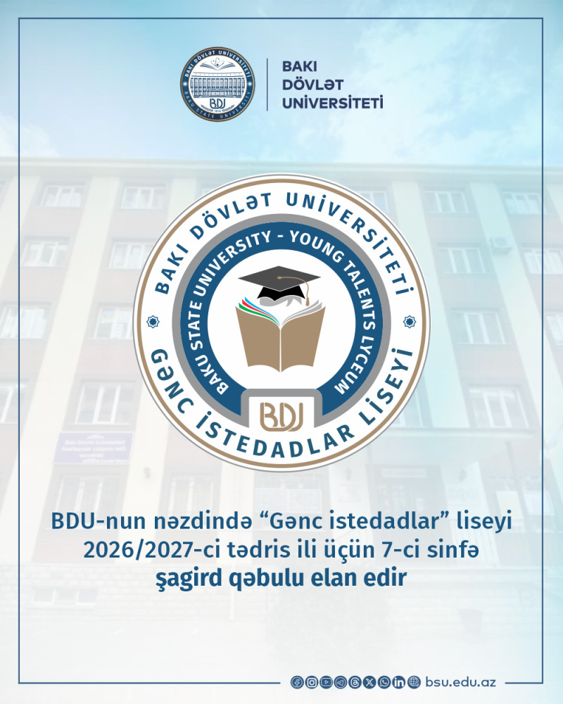 BDU-nun nəzdində “Gənc istedadlar” liseyi 2026/2027-ci tədris ili üçün 7-ci sinfə şagird qəbulu elan edir