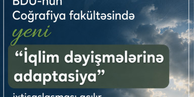 BDU-nun Coğrafiya fakültəsində yeni “İqlim dəyişmələrinə adaptasiya” ixtisaslaşması açılır