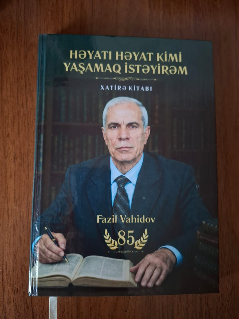 FAZİL VAHİDOVUN 85 İLLİK YUBİLEYİNƏ HƏSR EDİLMİŞ KİTABIN TƏQDİMATI KEÇİRİLİB