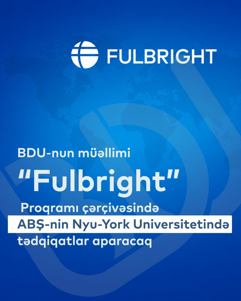 BDU-nun müəllimi “Fulbright” Proqramı çərçivəsində ABŞ-nin Nyu-York Universitetində tədqiqatlar aparacaq