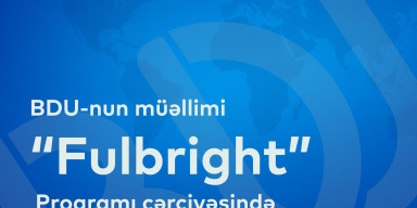 BDU-nun müəllimi “Fulbright” Proqramı çərçivəsində ABŞ-nin Nyu-York Universitetində tədqiqatlar aparacaq