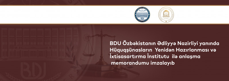BDU Özbəkistanın Ədliyyə Nazirliyi yanında Hüquqşünasların Yenidən Hazırlanması və İxtisasartırma İnstitutu ilə anlaşma memorandumu imzalayıb