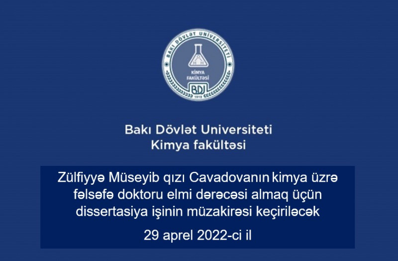 Zülfiyyə Müseyib qızı Cavadovanın kimya üzrə fəlsəfə doktoru elmi dərəcəsi almaq üçün təqdim etdiyi dissertasiya işinin ilkin müzakirəsi keçiriləcək