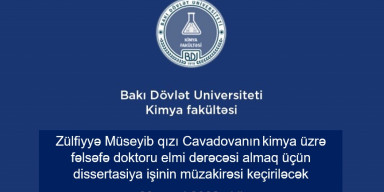 Zülfiyyə Müseyib qızı Cavadovanın kimya üzrə fəlsəfə doktoru elmi dərəcəsi almaq üçün təqdim etdiyi dissertasiya işinin ilkin müzakirəsi keçiriləcək